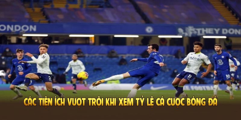 Các tiện ích vượt trội khi xem tỷ lệ cá cược bóng đá tại Xôi Lạc TV
