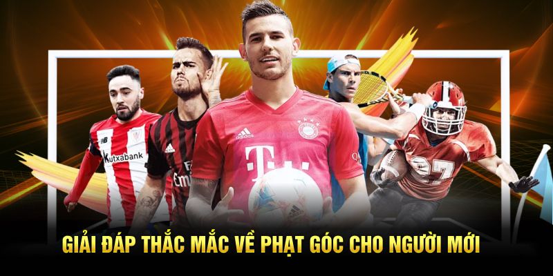 Giải đáp thắc mắc về phạt góc cho người mới