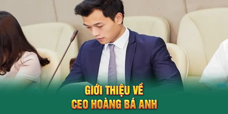 Giới thiệu về CEO Hoàng Bá Anh