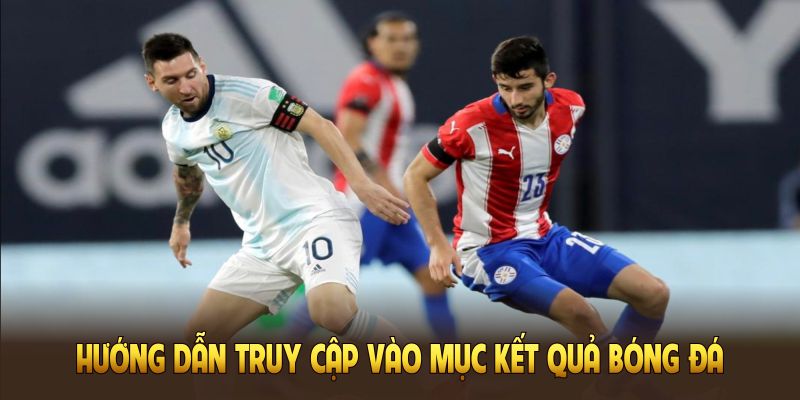 Hướng dẫn truy cập vào mục kết quả bóng đá tại Xoilac TV