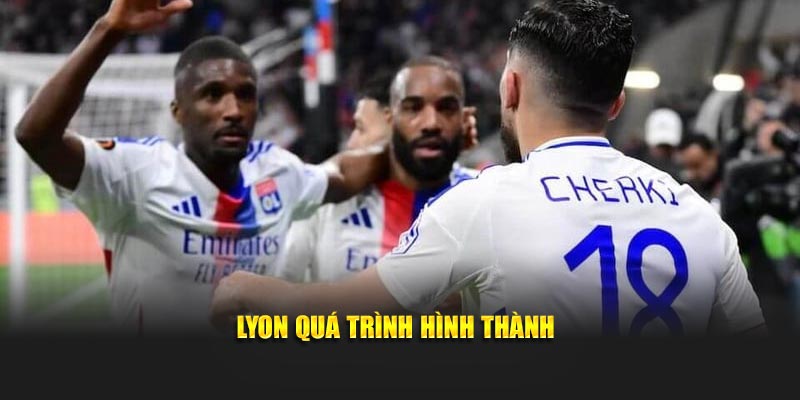 Lyon quá trình hình thành