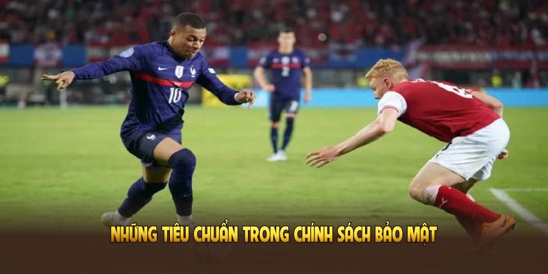 Những tiêu chuẩn trong chính sách bảo mật Xoilac TV