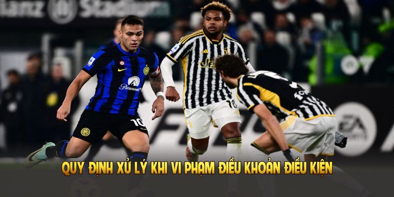 Quy định xử lý khi vi phạm điều khoản sử dụng bóng đá trực tuyến