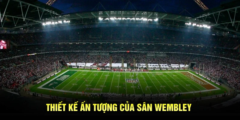 Thiết kế ấn tượng của sân Wembley