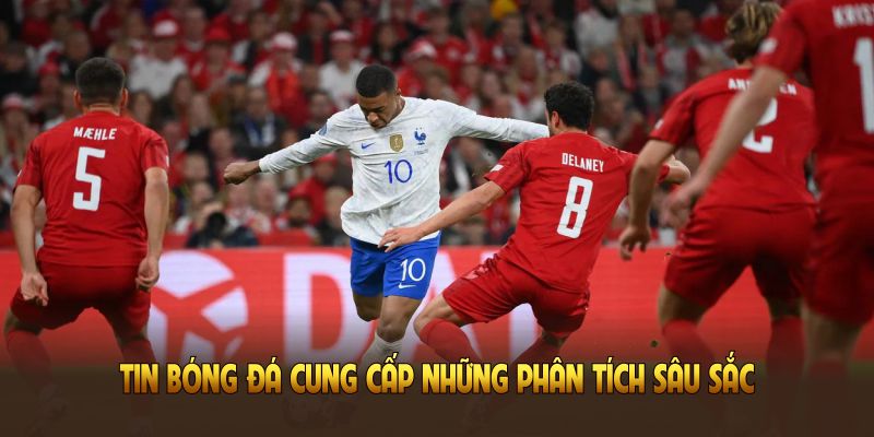 Tin bóng đá tại đây không chỉ nhanh mà cung cấp những phân tích sâu sắc