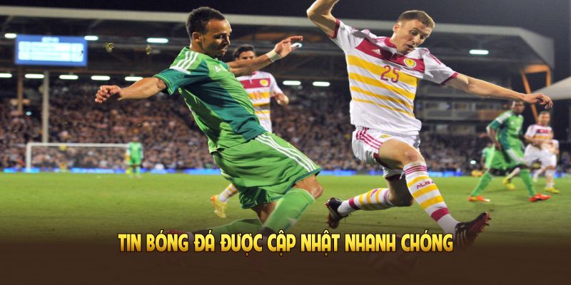 Tin bóng đá được cập nhật nhanh chóng mỗi ngày giúp fan không bỏ lỡ trận đấu