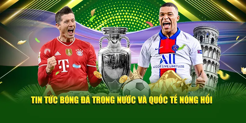 Tin tức bóng đá trong nước và quốc tế nóng hổi