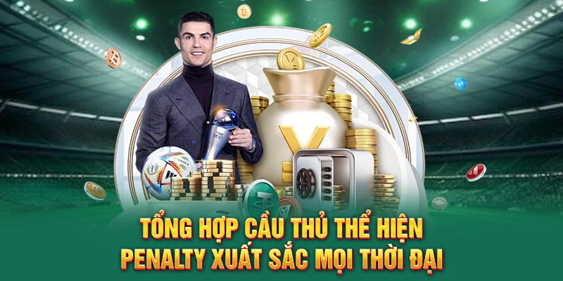 Tổng hợp cầu thủ thể hiện Penalty xuất sắc mọi thời đại