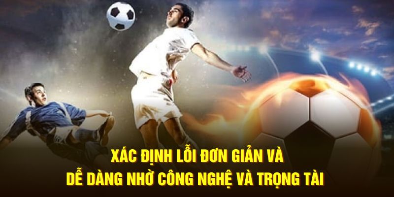 Xác định lỗi đơn giản và dễ dàng nhờ công nghệ và trọng tài